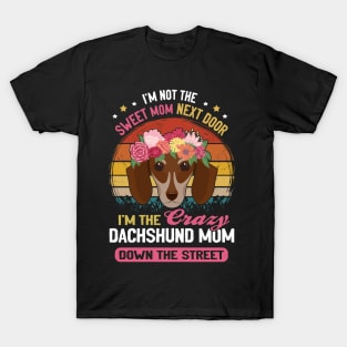 I'm Not The Sweet Mom Next Door I'm The Crazy Dachshund Mom Down The Street Vintage T-Shirt